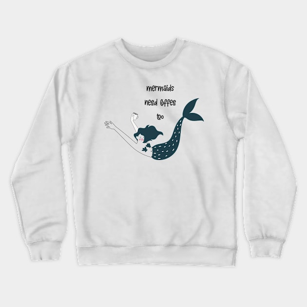 Mermaids need coffee too Crewneck Sweatshirt by Le petit fennec